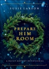 Prepare Him Room - A Daily Advent Devotional